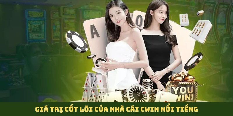 Giới thiệu Cwin về giá trị cốt lõi của thương hiệu nhà cái