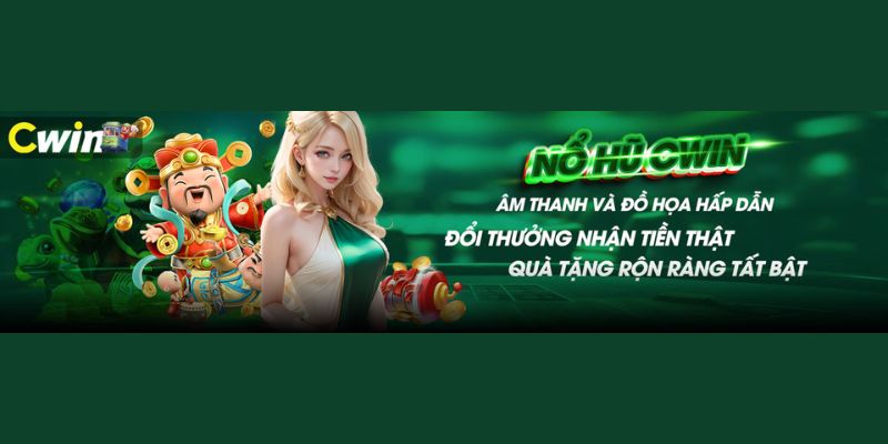 Kho game nổ hũ Cwin được các đơn vị uy tín phát hành