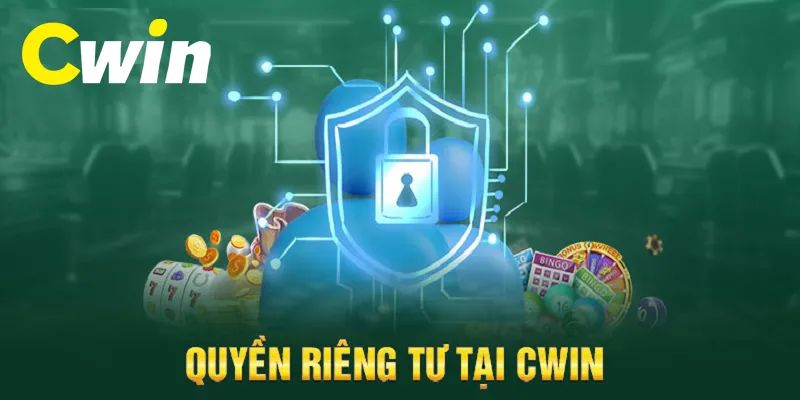 Giới thiệu tổng quan quyền riêng tư Cwin